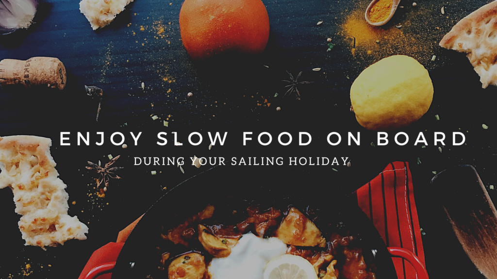 Enjoy slow food on board our sailing boats while eperiencing your own slow travel holiday